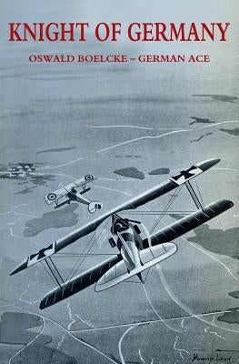 Knight of Germany: Oswald Boelcke - German Ace by Werner, Johannes