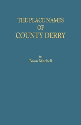 Place Names of County Derry by Mitchell, Brian