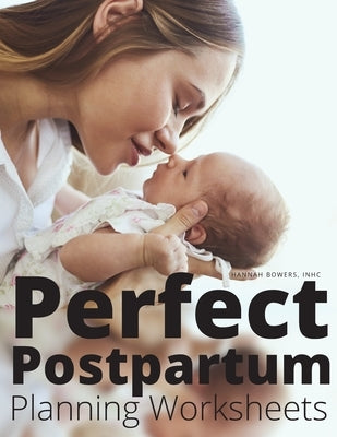 Perfect Postpartum Planning Worksheets by Bowers Inhc, Hannah