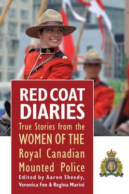 Red Coat Diaries Volume II, 2: More True Stories from the Royal Canadian Mounted Police by Sheedy, Aaron