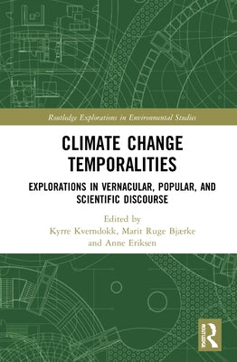 Climate Change Temporalities: Explorations in Vernacular, Popular, and Scientific Discourse by Kverndokk, Kyrre