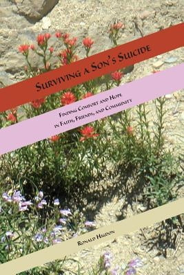Surviving a Son's Suicide: Finding Comfort and Hope in Faith, Friends, and Community by Higdon, Ronald L.