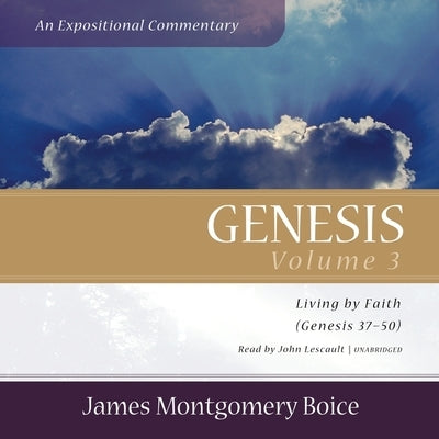 Genesis: An Expositional Commentary, Vol. 3: Genesis 37-50 by Boice, James Montgomery