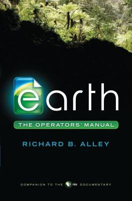 Earth: The Operators' Manual by Alley, Richard B.