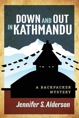 Down and Out in Kathmandu: A Backpacker Mystery by Alderson, Jennifer S.