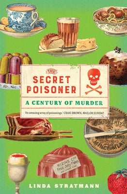 The Secret Poisoner: A Century of Murder by Stratmann, Linda