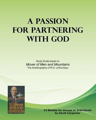 A Passion for Partnering with God: Study Guide based on "Mover of Men and Mountains" by Carpenter, David