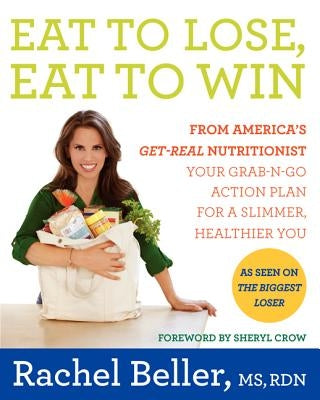 Eat to Lose, Eat to Win: Your Grab-N-Go Action Plan for a Slimmer, Healthier You by Beller, Rachel