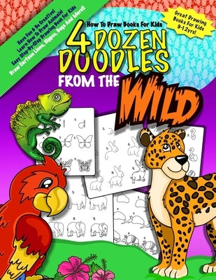 How To Draw Books For Kids; 4 Dozen Doodles From The Wild: Learn Step by Step How To Draw Animals; Drawing Books For Kids 9-12; Cartoon Drawing Books by Book Company, Monkey &. Bean