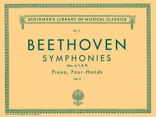 Symphonies - Book 2 (6-9): Schirmer Library of Classics Volume 11 Piano Duet by Beethoven, Ludwig Van