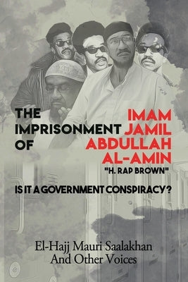 The Imprisonment of Imam Jamil Abdullah Al-Amin: Is It A Government Conspiracy? by Al-Amin, Karima