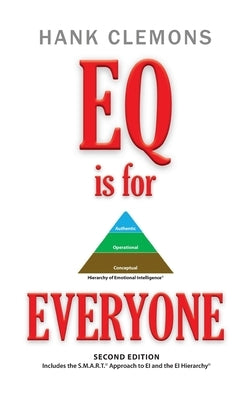 EQ is for EVERYONE: A look at how emotional intelligence benefits all of us. It includes the SMART Approach to EI and the EI Hierarchy - S by Clemons, Hank