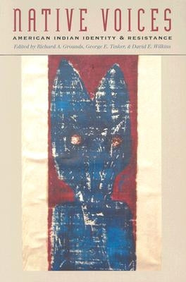 Native Voices: American Indian Identity and Resistance by Grounds, Richard A.
