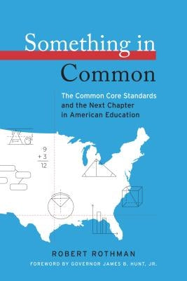 Something in Common: The Common Core Standards and the Next Chapter in American Education by Rothman, Robert