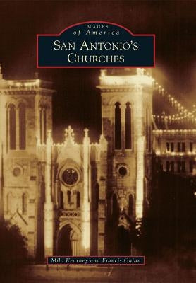 San Antonio's Churches by Kearney, Milo