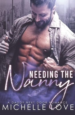 Needing the Nanny: A Daddy Next Door Romance by Love, Michelle