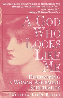 God Who Looks Like Me: Discovering a Woman-Affirming Spirituality by Reilly, Patricia Lyn