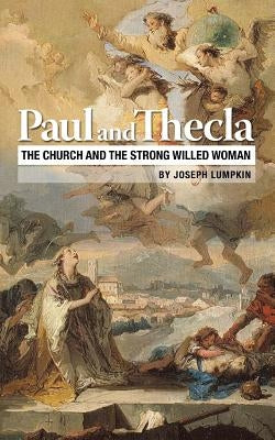 Paul and Thecla: The Church and the Strong Willed Woman by Lumpkin, Joseph B.