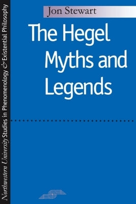 Hegel Myths and Legends by Stewart, Jon