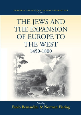 The Jews and the Expansion of Europe to the West, 1450-1800 by Bernardini, Paolo