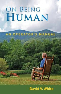 On Being Human: An Operator's Manual by White, David V.