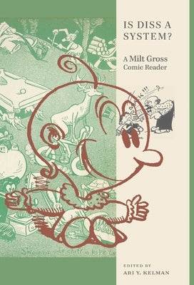 Is Diss a System?: A Milt Gross Comic Reader by Kelman, Ari Y.