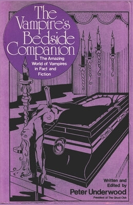 The Vampire's Bedside Companion: The Amazing World of Vampires in Fact and Fiction by Underwood, Peter