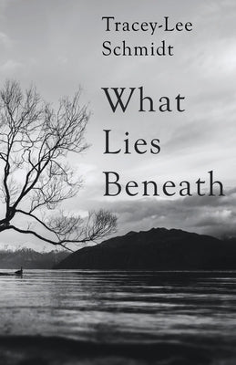 What Lies Beneath by Schmidt, Tracey-Lee