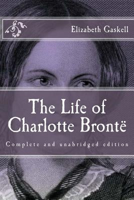 The Life of Charlotte Brontë by Gaskell, Elizabeth Cleghorn