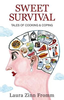 Sweet Survival: Tales of Cooking and Coping by Fromm, Laura Zinn