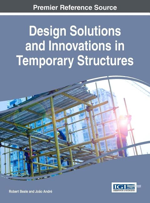 Design Solutions and Innovations in Temporary Structures by Beale, Robert