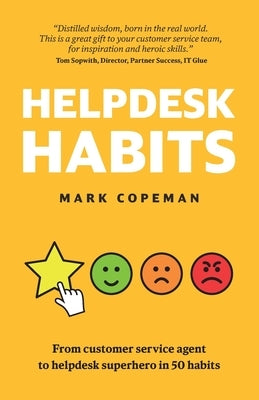 Helpdesk Habits: Become a helpdesk superhero and make yourself indispensable. by Copeman, Mark