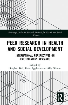 Peer Research in Health and Social Development: International Perspectives on Participatory Research by Bell, Stephen