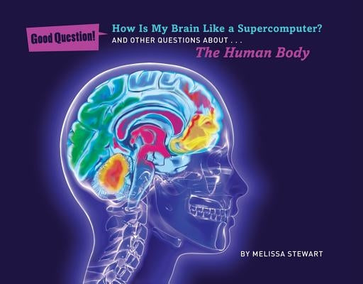 How Is My Brain Like a Supercomputer?: And Other Questions About... the Human Body by Stewart, Melissa