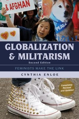 Globalization and Militarism: Feminists Make the Link, Second Edition by Enloe, Cynthia