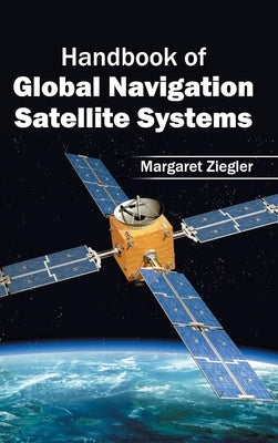 Handbook of Global Navigation Satellite Systems by Ziegler, Margaret