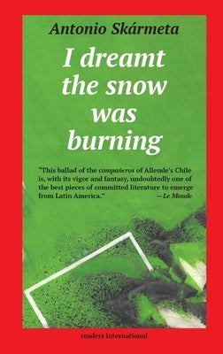 I Dreamt the Snow was Burning by Skármeta, Antonio