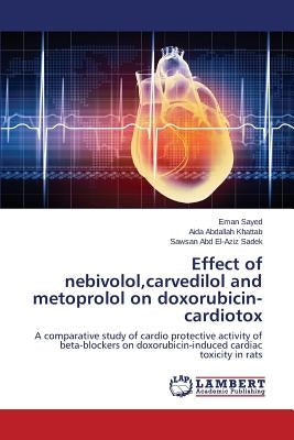 Effect of nebivolol, carvedilol and metoprolol on doxorubicin-cardiotox by Sayed Eman