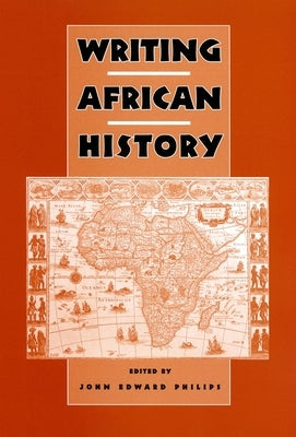 Writing African History by Philips, John Edward