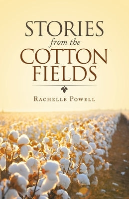Stories from the Cotton Fields by Powell, Rachelle
