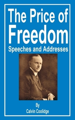 The Price of Freedom: Speeches and Addresses by Coolidge, Calvin