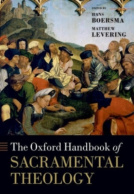 The Oxford Handbook of Sacramental Theology by Boersma, Hans
