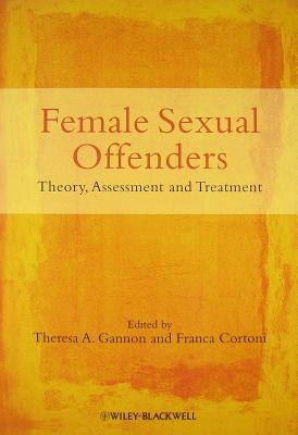 Female Sexual Offenders by Gannon, Theresa A.