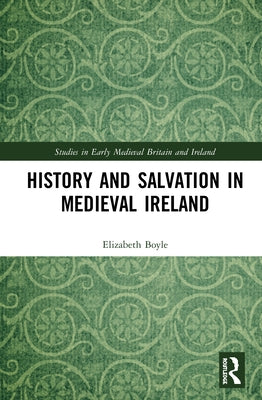 History and Salvation in Medieval Ireland by Boyle, Elizabeth