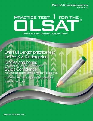 Practice Test 1 for the OLSAT - PRE-K / KINDERGARTEN (Level A): OLSAT - Pre-K, Kindergarten by Smart Cookie Ink