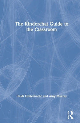 The Kinderchat Guide to the Classroom by Echternacht, Heidi