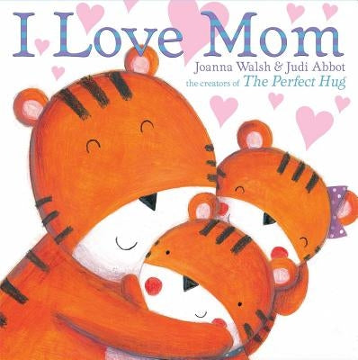 I Love Mom by Walsh, Joanna
