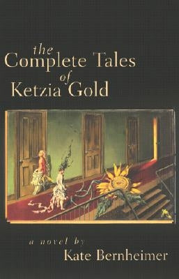 The Complete Tales of Ketzia Gold by Bernheimer, Kate