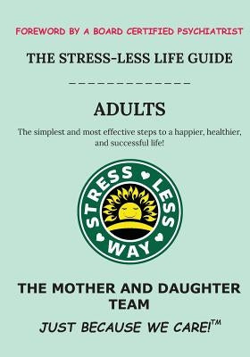 The Stress-Less Life Guide Adults: The simplest and most effective steps to a happier, healthier, and successful life! by K, Gabriella R.
