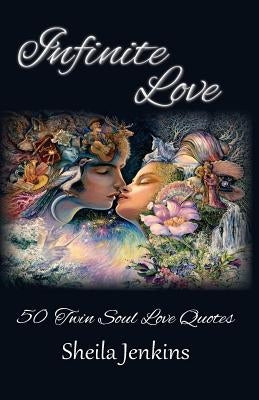 Infinite Love: 50 Twin Soul Love Quotes by Jenkins, Sheila
